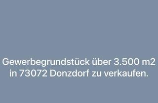 Grundstück zu kaufen in 73072 Donzdorf, Gewerbegrundstück über 3.500 m2 in 73072 Donzdorf zu verkaufen